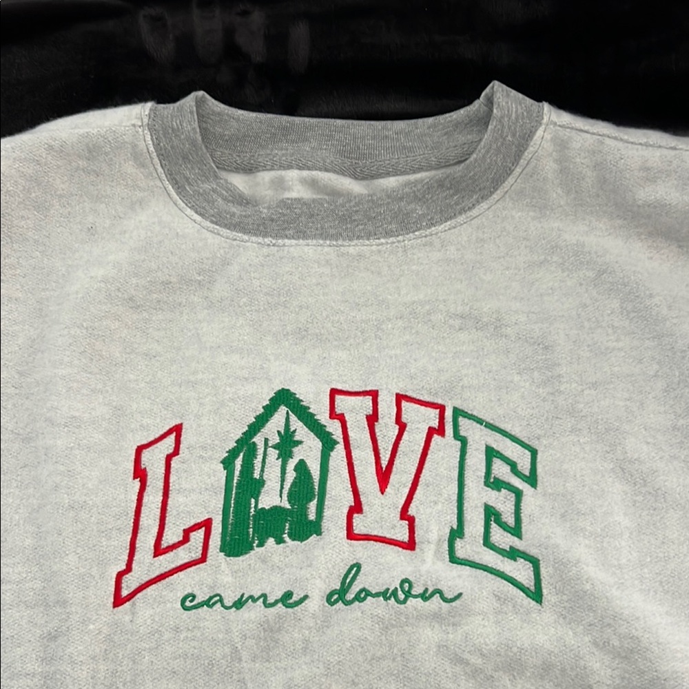 Love & Faith Gray Sweatshirt with Embroidered “Love Came Down”